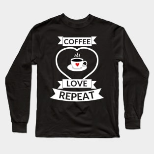 Coffee love repeat quote Long Sleeve T-Shirt